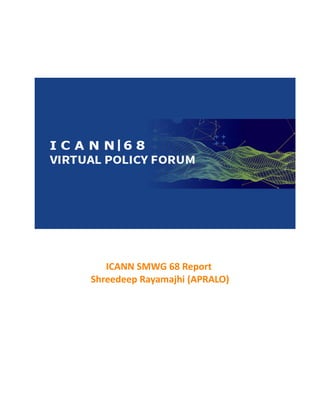 ICANN SMWG 68 Report
Shreedeep Rayamajhi (APRALO)
 