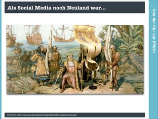 Bildquelle: http://www.taz.de/uploads/images/684x342/neuland_screen.jpg

Von der Kür zur Pﬂicht

Als Social Media noch Neuland war...

 