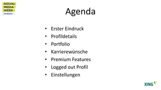 Agenda
•
•
•
•
•
•
•

Erster Eindruck
Profildetails
Portfolio
Karrierewünsche
Premium Features
Logged out Profil
Einstellungen

 