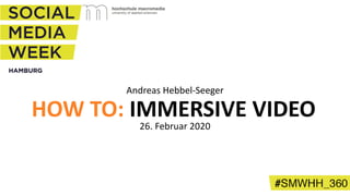 Andreas Hebbel-Seeger
26. Februar 2020
HOW TO: IMMERSIVE VIDEO
 