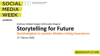 Andreas Hebbel-Seeger & Riccardo Wagner
27. Februar 2020
Storytelling for Future
Nachhaltigkeit in sozialen Medien richtig inszenieren
 