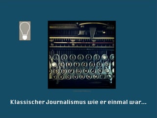 Foto: Kixka Nebraska




Klassischer Journalismus wie er einmal war...
 