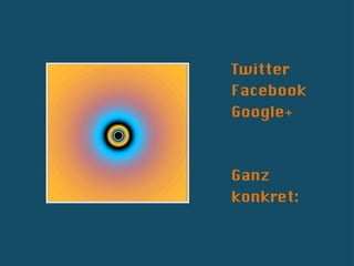Twitter
Facebook
Google+



Ganz
konkret:
 