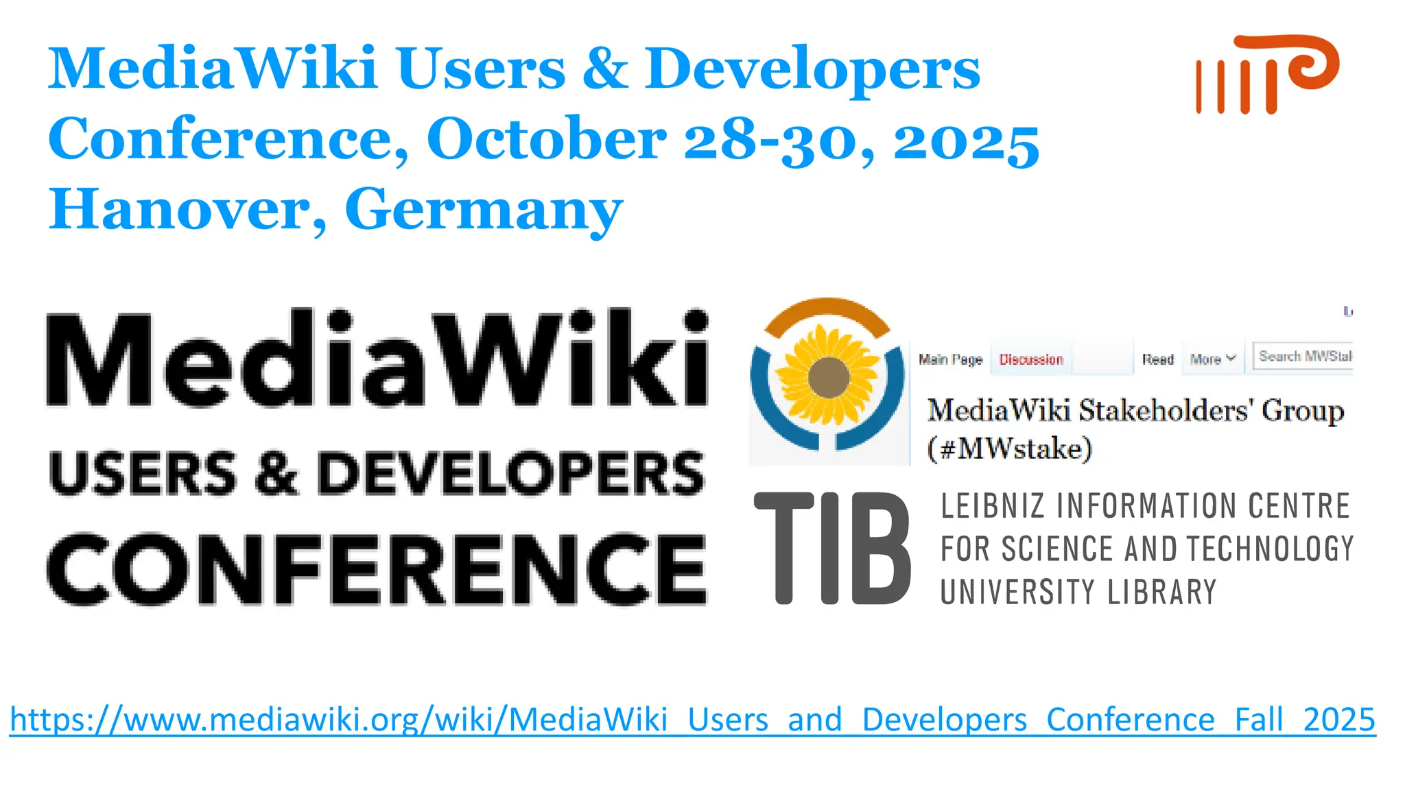 MediaWiki Users & Developers
Conference, October 28-30, 2025
Hanover, Germany
https://www.mediawiki.org/wiki/MediaWiki_Users_and_Developers_Conference_Fall_2025
 