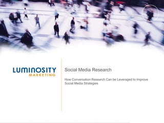 Social Media Research How Conversation Research Can be Leveraged to Improve Social Media Strategies 