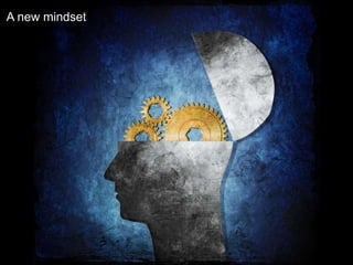 A new mindset
 