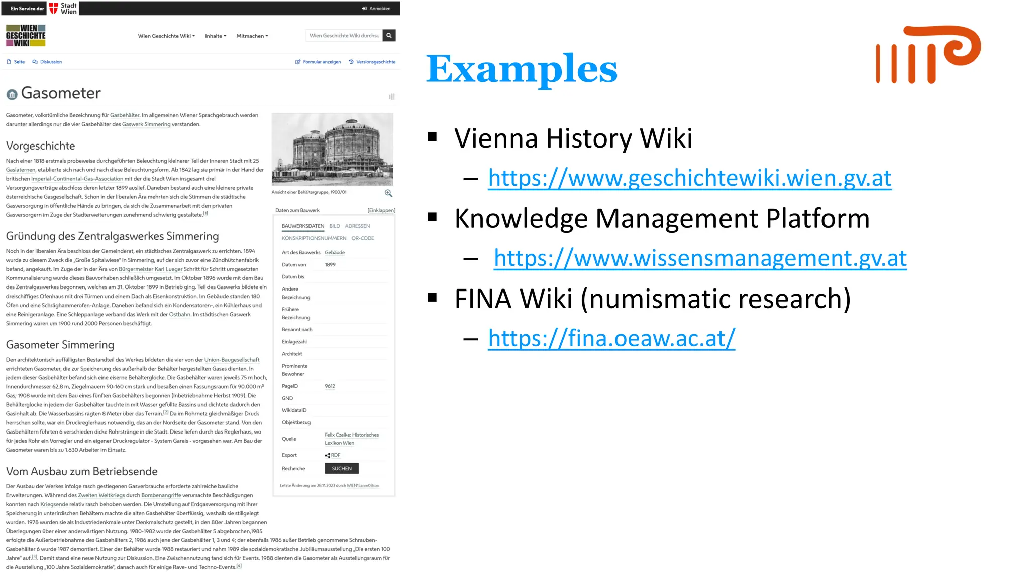 Examples
▪ Vienna History Wiki
– https://www.geschichtewiki.wien.gv.at
▪ Knowledge Management Platform
– https://www.wissensmanagement.gv.at
▪ FINA Wiki (numismatic research)
– https://fina.oeaw.ac.at/
 