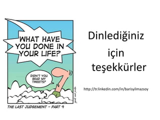 Dinlediğiniziçin teşekkürlerhttp://tr.linkedin.com/in/barisyilmazsoy