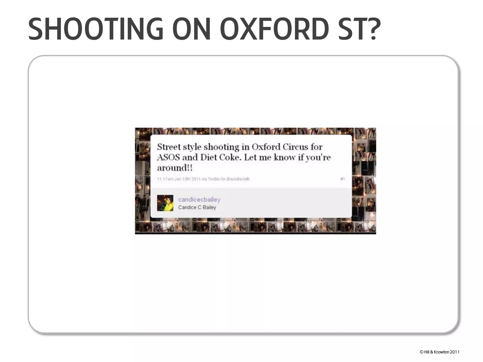 Shooting on oxford st?© Hill & Knowlton 2011