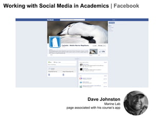 Working with Social Media in Academics | Facebook

Dave Johnston
Marine Lab
page associated with his course’s app

 