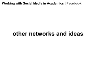 Working with Social Media in Academics | Facebook

other networks and ideas

 