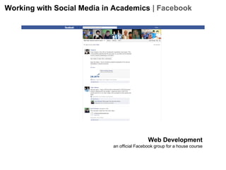 Working with Social Media in Academics | Facebook

Web Development
an official Facebook group for a house course

 