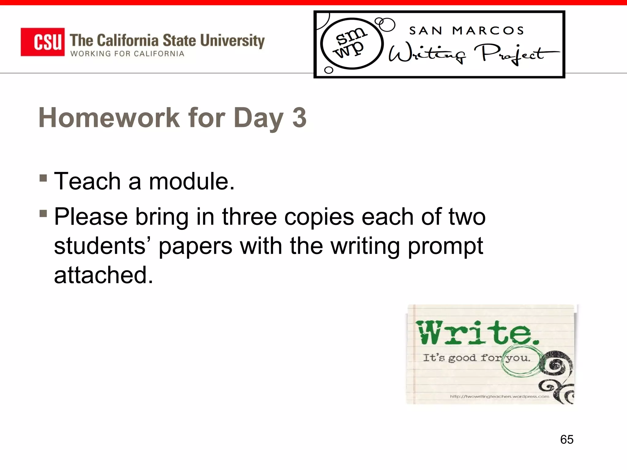 Homework for Day 3
 Teach a module.
 Please bring in three copies each of two
students’ papers with the writing prompt
attached.

65

 