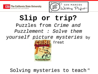 Slip or trip?
Puzzles from Crime and
Puzzlement : Solve them
yourself picture mysteries

by

Lawrence Treat

Solving mysteries to teach

45

 