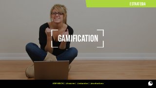 ESTRATEGIA

GAMIFICATION

#SMWBCN | @buzzmn | @eduardcn | @marbarbera

 