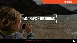CONTENIDOS

IMágenes e historias

#SMWBCN | @buzzmn | @eduardcn | @marbarbera

 