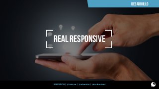 DESARROLLO

REAL RESPONSIVE

#SMWBCN | @buzzmn | @eduardcn | @marbarbera

 