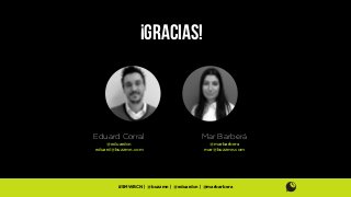¡Gracias!

Eduard Corral

Mar Barberá

@eduardcn
eduard@buzzmn.com

@marbarbera
mar@buzzmn.com

#SMWBCN | @buzzmn | @eduardcn | @marbarbera

 