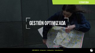 ESTRATEGIA

gestión optimizada

#SMWBCN | @buzzmn | @eduardcn | @marbarbera

 
