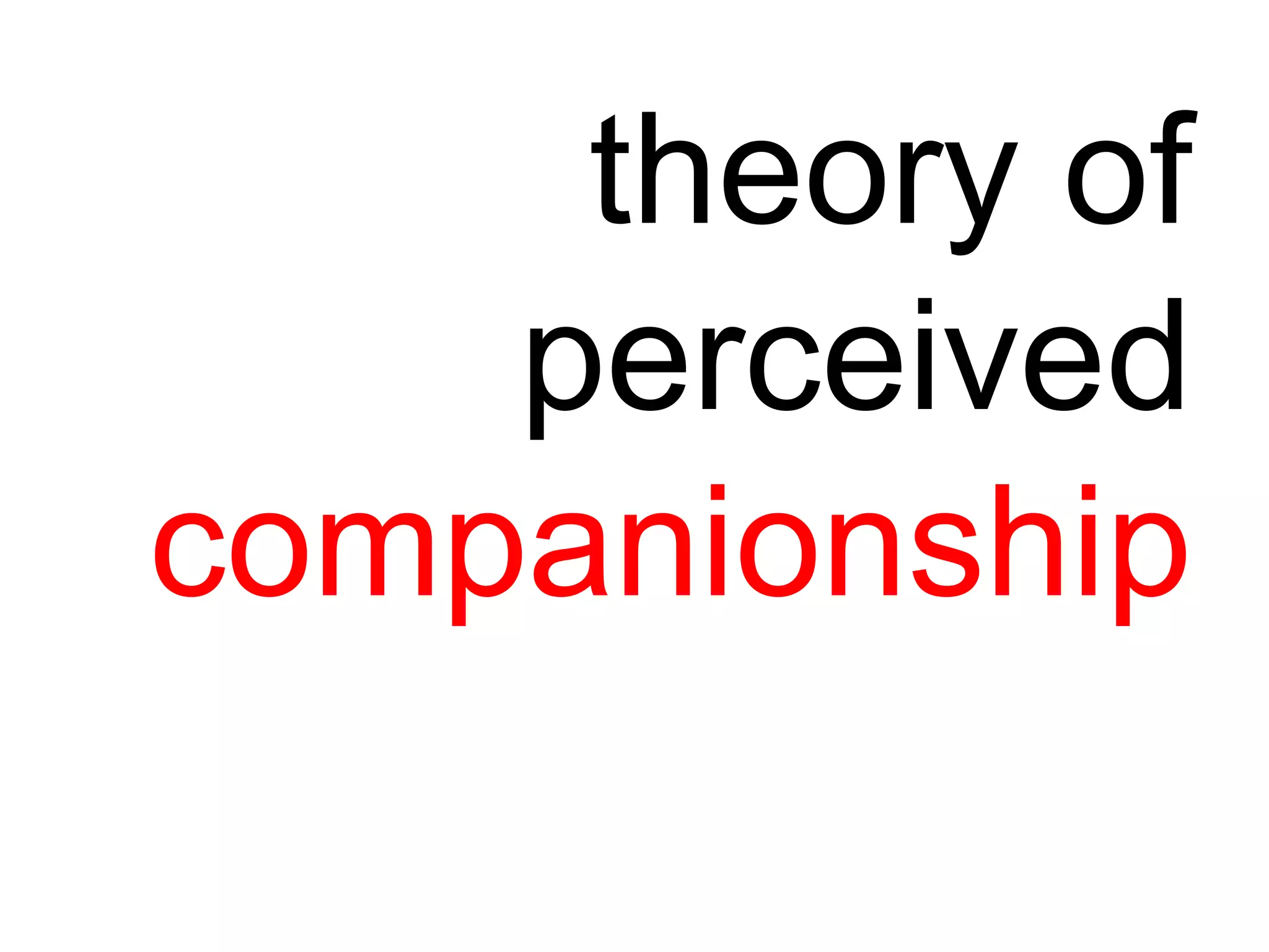 theory of
perceived
companionship
 