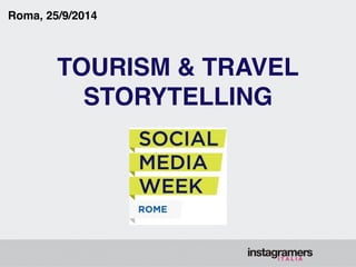 Roma, 25/9/2014 
TOURISM & TRAVEL! 
STORYTELLING 
 