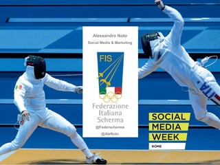 Alessandro Noto 
Social Media & Marketing 
@Federscherma 
@AleNoto 
 