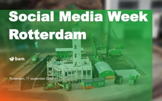 Social Media Week
Rotterdam
Rotterdam, 17 september 2015
 