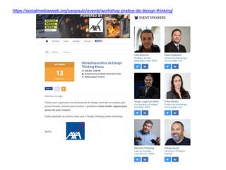 https://socialmediaweek.org/saopaulo/events/workshop-pratico-de-design-thinking/
 