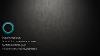 @estevaosoares 
facebook.com/estevaosoares 
contato@estrategi.ca 
linkedin.com/in/estevaosoares 
 