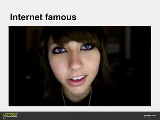 Internet famous
 