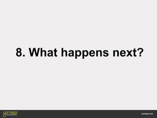 8. What happens next?
 