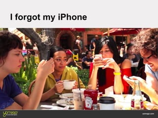 I forgot my iPhone
 