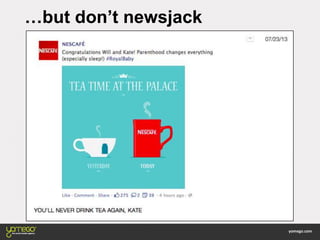 …but don’t newsjack
 