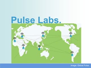 Pulse Labs.



              Image: Global Pulse
 