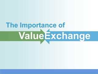 The Importance of
   ValueExchange
 
