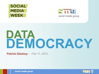 DATA
DEMOCRACY
Patrick Gladney • Feb 17, 2012
 