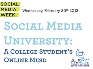 Wednesday, February 20th 2013



Social Media
University:
A College Student’s
Online Mind
 