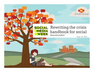 Rewriting the crisis
handbook for social
#smwbrandfail
Sept. 25,2013
 