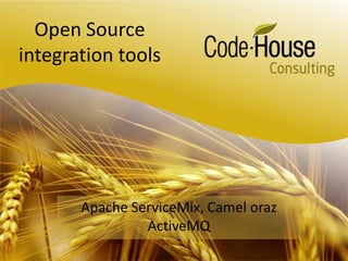 Open Source integration tools Apache ServiceMix, Camel oraz ActiveMQ 