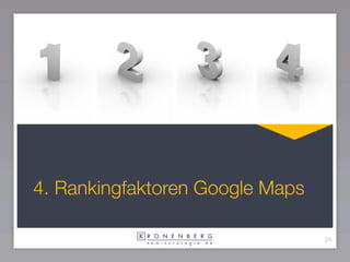 4. Rankingfaktoren Google Maps

                                 24
 