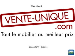Cas client




Sacha VIGNA : Direction
 