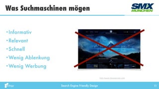Search Engine Friendly Design
Was Suchmaschinen mögen
11
•Informativ
•Relevant
•Schnell
•Wenig Ablenkung
•Wenig Werbung
http://www.2advanced.com
 