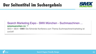Search Engine Friendly Design
Der Seitentitel im Suchergebnis
26
 