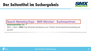 Search Engine Friendly Design
Der Seitentitel im Suchergebnis
27
 