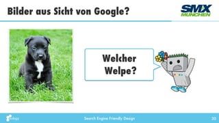 Search Engine Friendly Design
Bilder aus Sicht von Google?
30
Welcher
Welpe?
 