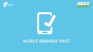 MOBILE FRIENDLY FIRST!
 