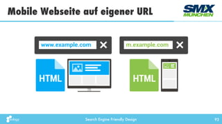 Search Engine Friendly Design
Mobile Webseite auf eigener URL
93
 
