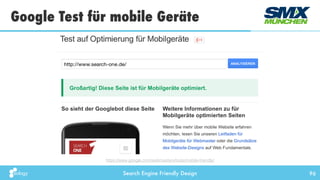 Search Engine Friendly Design
Google Test für mobile Geräte
96
https://www.google.com/webmasters/tools/mobile-friendly/
 