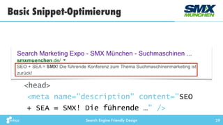 Search Engine Friendly Design
Basic Snippet-Optimierung
29
<head> 
<meta name="description" content="SEO
+ SEA = SMX! Die ...