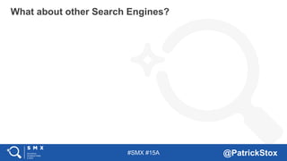 #SMX #15A @PatrickStox
What about other Search Engines?
 